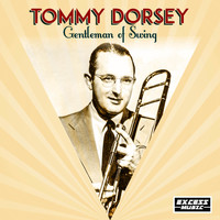 Tommy Dorsey - Gentleman of Swing