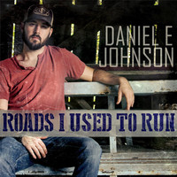 Daniel E. Johnson - Roads I Used to Run