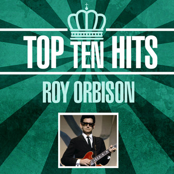 Roy Orbison - Top 10 Hits