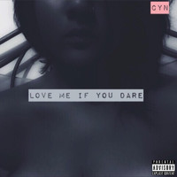 CYN - Love Me If You Dare (Explicit)