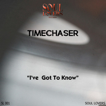 Timechaser - I've Got to Know