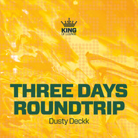 Dusty Deckk - Three Days Roundtrip