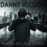 Danny Hudson - Wash Me All Over