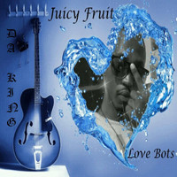 Da King - Juicy Fruit (Love Bots)