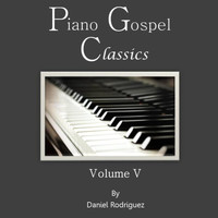Daniel Rodriguez - Piano Gospel Classics, Vol. V