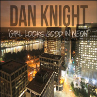 Daniel Knight - Girl Looks Good in Neon