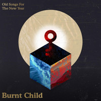 Old Songs for the New Year - Burnt Child