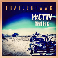 Trailerhawk - Pretty Thing