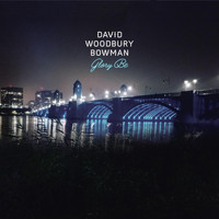 David Woodbury Bowman - Glory Be (feat. Jon Bonner, Sarah Miller & Pat Hanlin)