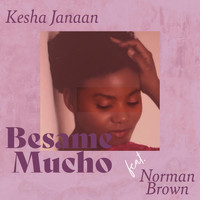 Kesha Janaan - Besame Mucho (feat. Norman Brown)