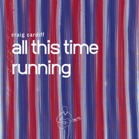 Craig Cardiff - All This Time Running
