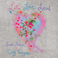 Susan Lincoln & Craig Toungate - Let Love Lead