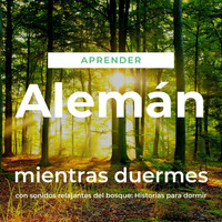 The Earbookers - Aprender Alemán Mientras Duermes Con Sonidos Relajantes del Bosque: Historias para Dormir