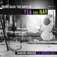 Shakara Monique - Bring Back the Days of Yea and Nay (feat. Marcus Cole)