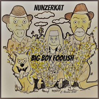 Big Boy Foolish - Nunzerkat