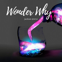 Jackson Pierce - Wonder Why (feat. Soslesion & Casualcheater)