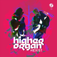 Hexist - Higher Organ