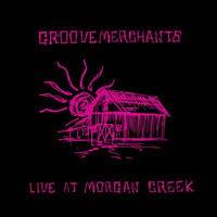 Groove Merchants - Live at Morgan Creek