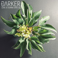 Darker - Love is Gonna Save Us