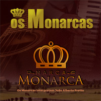 Os Monarcas - Marca Monarca - Os Monarcas Interpretam João Alberto Pretto
