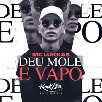 MC Lukkas - Deu Mole É Vapo (Explicit)
