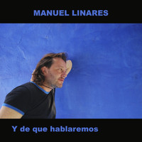 Manuel Linares - Y de Qué Hablaremos