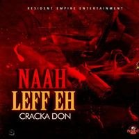 Cracka Don - Naah Leff Eh