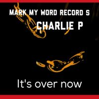 Charlie P - Its Over Now
