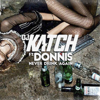 DJ Katch - Never Drink Again (Explicit)