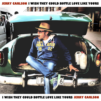 Jerry Carlson - I Wish They Could Bottle Love Like Yours
