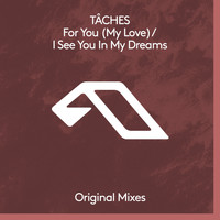 TÂCHES - For You (My Love) / I See You In My Dreams