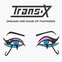 Trans-x - Dreams Are Made of Fantasies