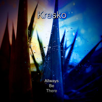 Kresko - Always Be There