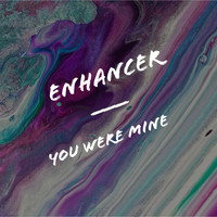 Enhancer - You Were Mine