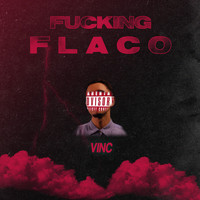 Vinc - Fucking Flaco (Explicit)
