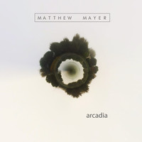 Matthew Mayer - Arcadia
