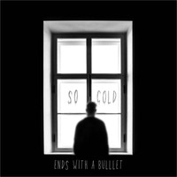 Ends With A Bullet - So Cold