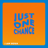 I Am Nova - Just One Chance