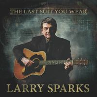 Larry Sparks - The Last Suit You Wear