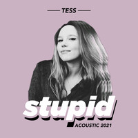 Tess - Stupid (Acoustic 2021)