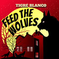 Tigre Blanco - Feed The Wolves