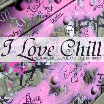 Various Artists - I Love Chill, Vol. 6 (Finest Ambient Lounge and Chillout Music)