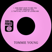 Tommie Young - She Don't Have to See You (To See Through You) / That's All a Part of Loving Him