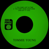 Tommie Young - You Came Just in Time / You Can't Have Your Cake (And Eat It Too)
