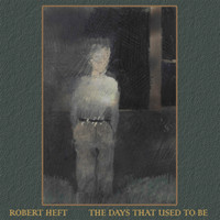 Robert Heft - The Days That Used to Be