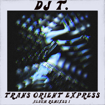 DJ T. - Trans Orient Express (Album Remixes I)