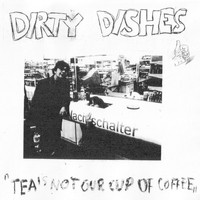 Dirty Dishes - Tea Is Not Our Cup of Coffee
