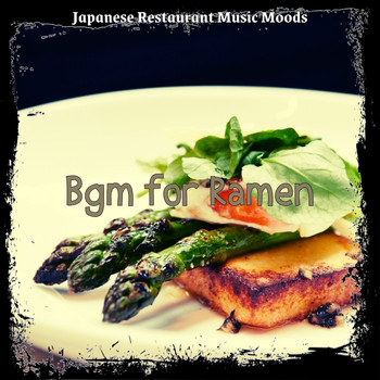 Japanese Restaurant Music Moods - Bgm for Ramen