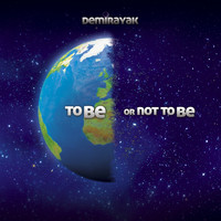 Demirayak - To Be Or Not To Be