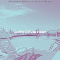Dazzling Chill Jazz Lounge - Tremendous Music for Lounges - Guitar